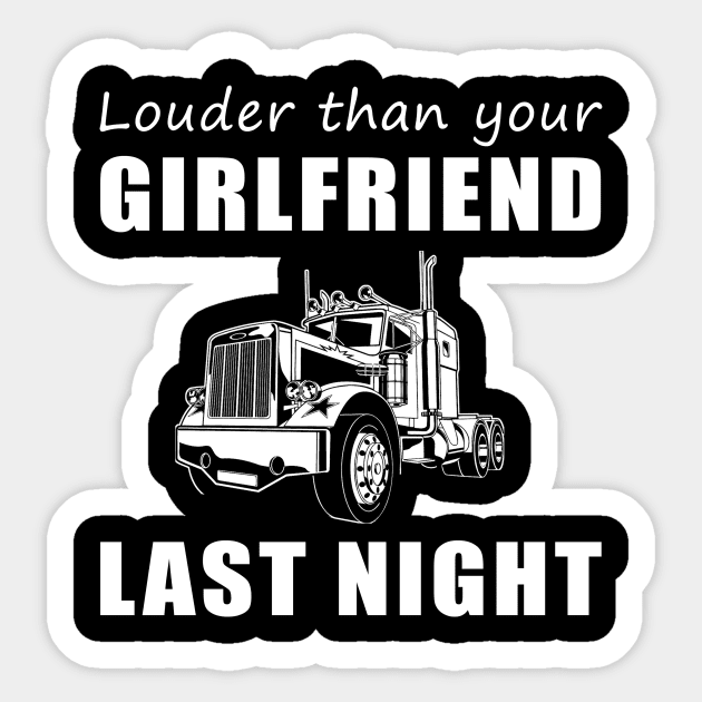 Truckin' Hilarious! Truck Louder Than Your Girlfriend Last Night Tee! Sticker by MKGift